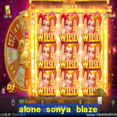 alone sonya blaze & alberto blanco