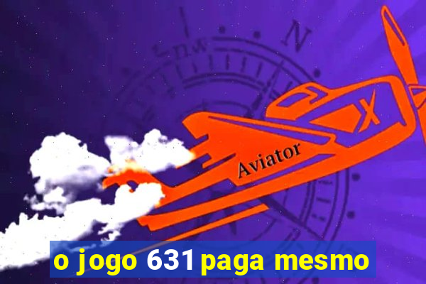 o jogo 631 paga mesmo