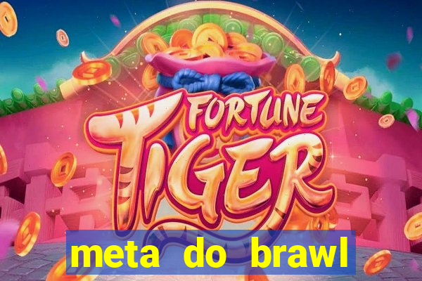 meta do brawl stars 2024