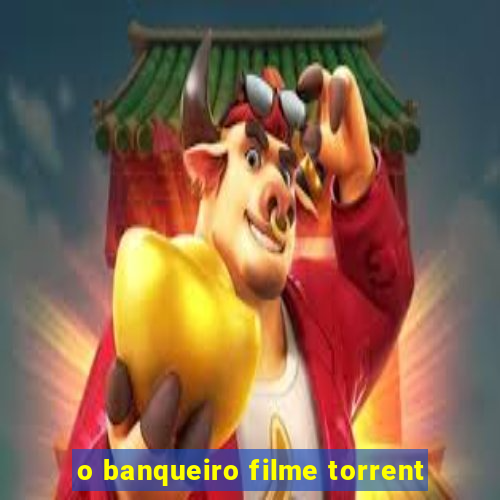 o banqueiro filme torrent