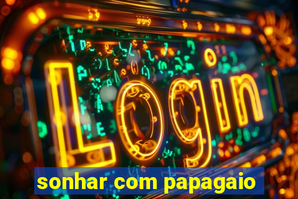 sonhar com papagaio