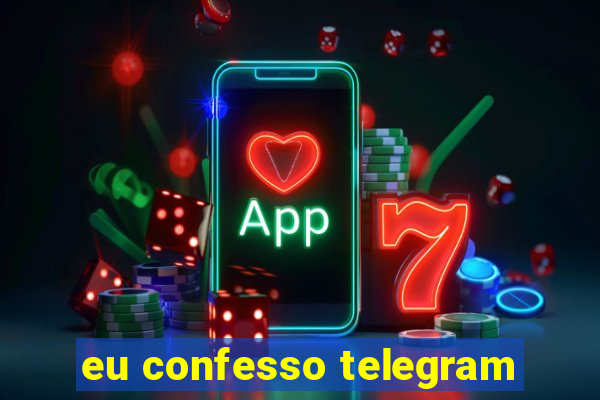 eu confesso telegram