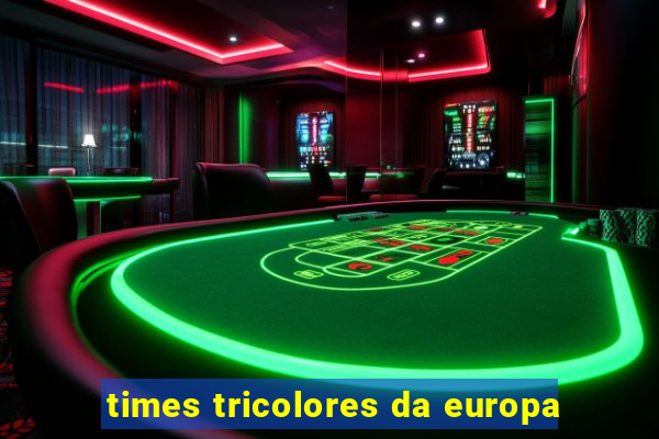 times tricolores da europa