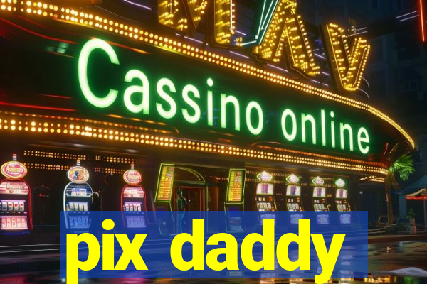 pix daddy