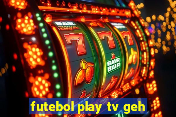 futebol play tv geh