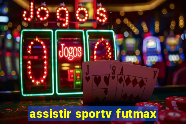 assistir sportv futmax