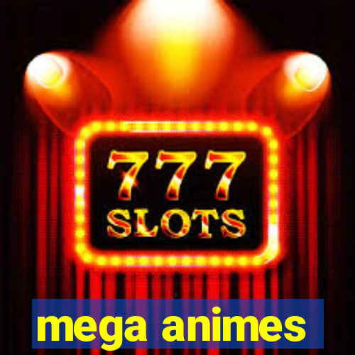 mega animes