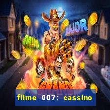 filme 007: cassino royale completo dublado