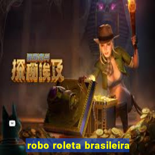 robo roleta brasileira