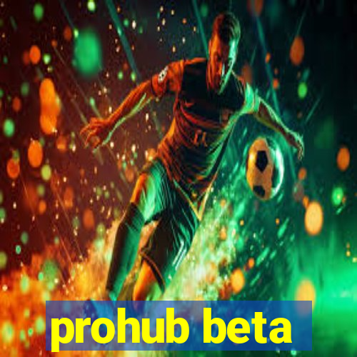 prohub beta