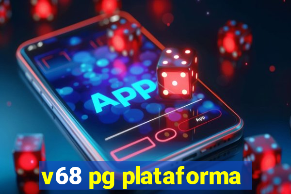 v68 pg plataforma