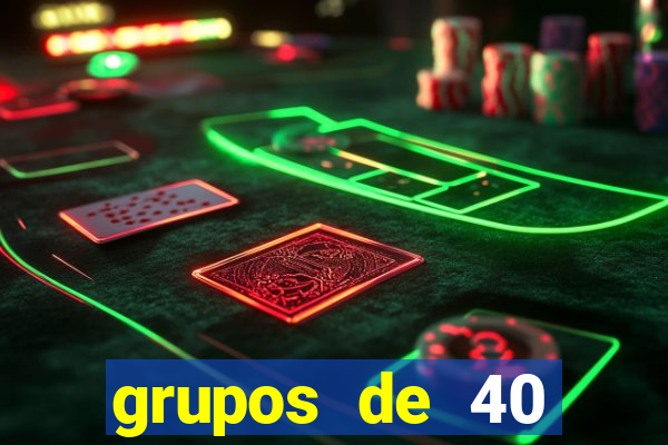 grupos de 40 dezenas da quina