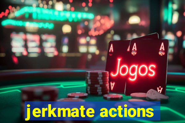 jerkmate actions