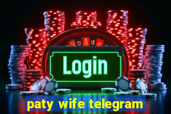 paty wife telegram