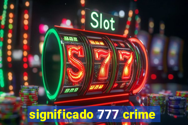 significado 777 crime