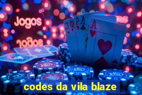 codes da vila blaze