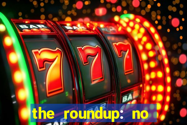 the roundup: no way out dublado