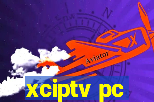 xciptv pc