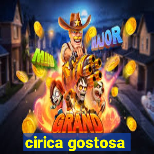 cirica gostosa