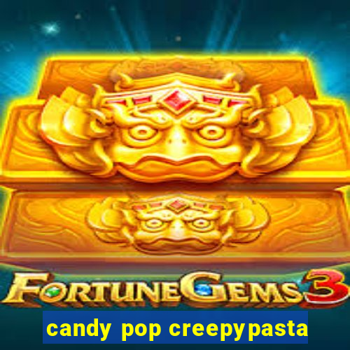 candy pop creepypasta