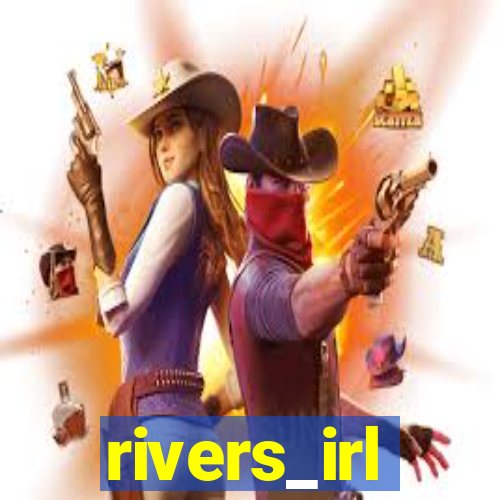 rivers_irl