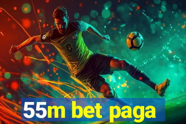 55m bet paga