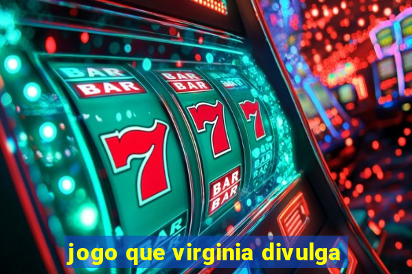 jogo que virginia divulga