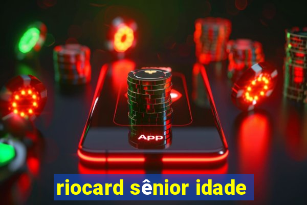 riocard sênior idade