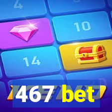 467 bet