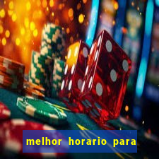 melhor horario para jogar brabet