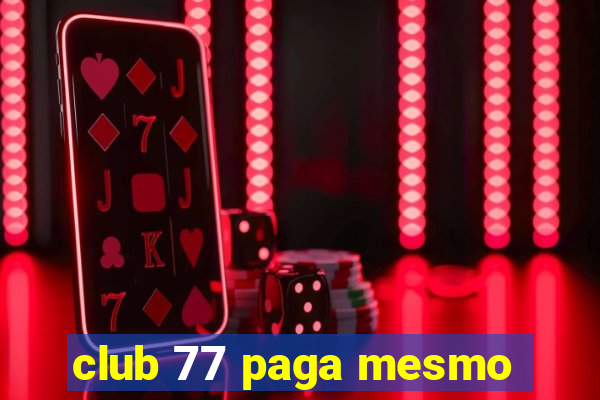 club 77 paga mesmo