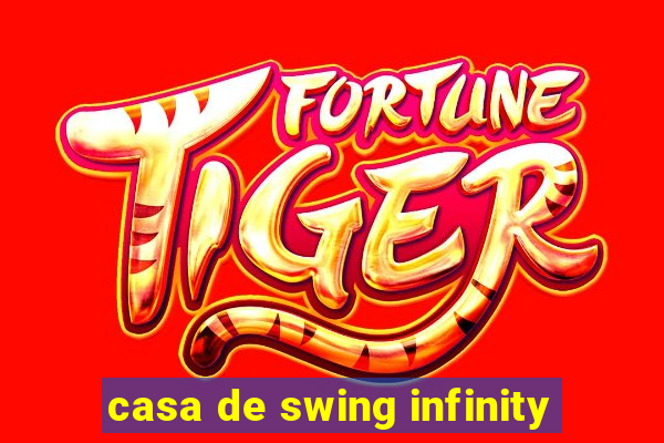 casa de swing infinity