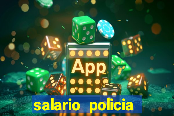 salario policia civil da bahia