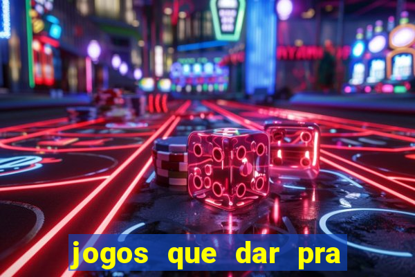 jogos que dar pra ganhar dinheiro