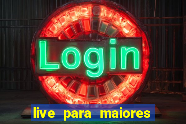 live para maiores de 18