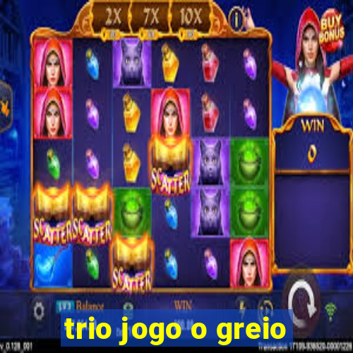 trio jogo o greio