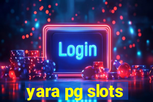 yara pg slots