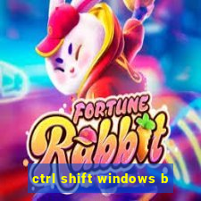 ctrl shift windows b