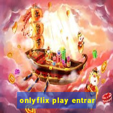 onlyflix play entrar