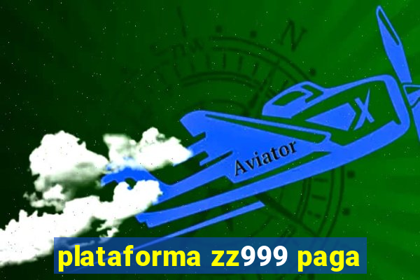 plataforma zz999 paga