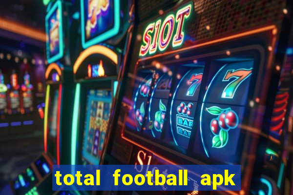 total football apk mod dinheiro infinito