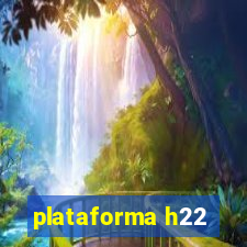 plataforma h22