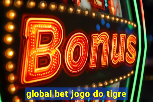 global bet jogo do tigre