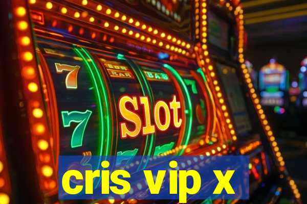 cris vip x