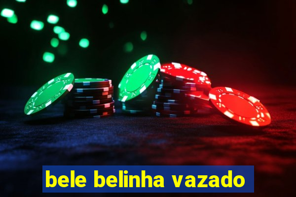 bele belinha vazado