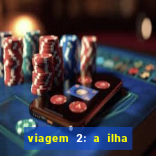 viagem 2: a ilha misteriosa filme completo dublado