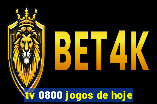 tv 0800 jogos de hoje