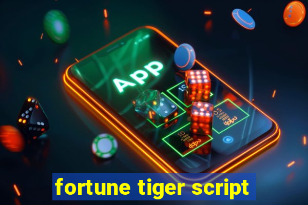 fortune tiger script