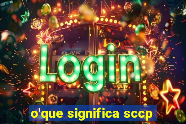 o'que significa sccp