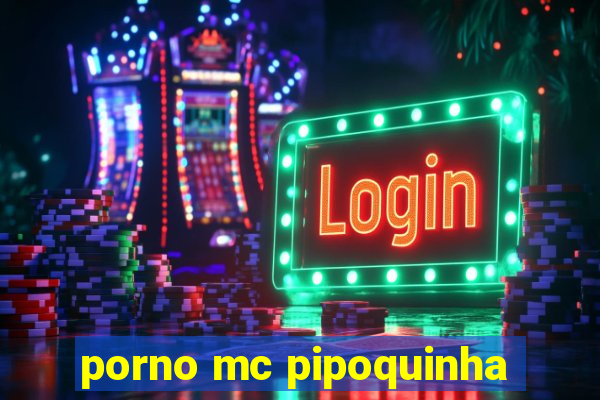 porno mc pipoquinha